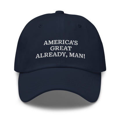 "America's Great Already, Man!" Cap in Blue with White Lettering