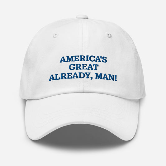 "America's Great Already, Man!" Cap in White with Blue Lettering