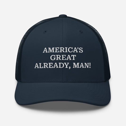 "America's Great Already, Man" Navy Trucker Cap